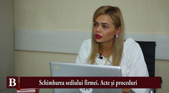 (VIDEO) Olga Burea: Schimbarea sediului firmei. Acte și proceduri